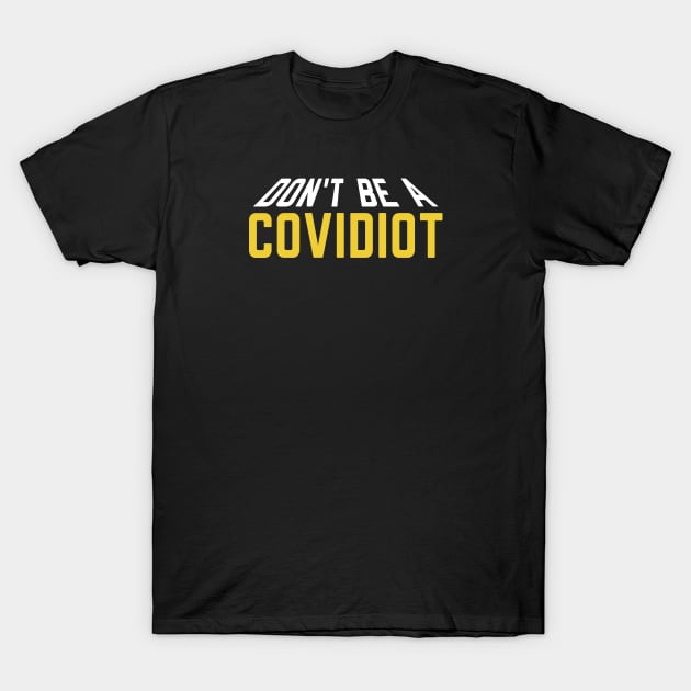Don't Be A Covidiot T-Shirt by designnas2